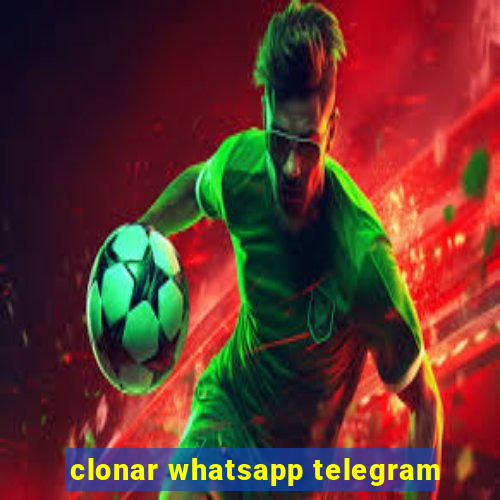 clonar whatsapp telegram